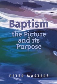 Baptism: The Picture and Its Purpose