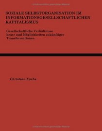 Soziale Selbstorganisation im informationsgesellschaftlichen Kapitalismus.