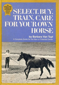 Select, Buy, Train, Care for Your Own Horse