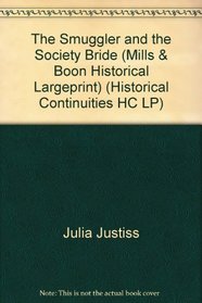 The Smuggler and the Society Bride. Julia Justiss (Historical Continuities HC LP)