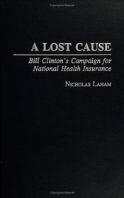 A Lost Cause: Bill Clinton's Campaign for National Health Insurance