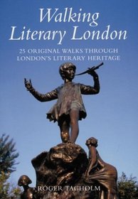 Walking Literary London : 25 Original Walks Through London's Literary Heritage