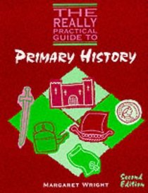 The Really Practical Guide to Primary History (The Really Practical Guide to)