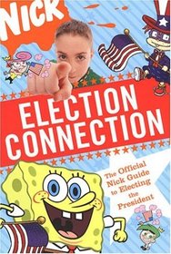 Election Connection: The Official Nick Guide to Electing the President