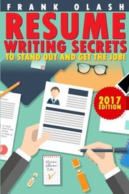 Resume Writing 2017: Resume Writing Secrets to Stand Out and Get the Job! How to Write a Resume and Cover Letter That Will Get You Hired Fast!