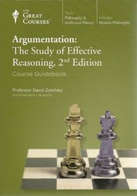 Argumentation: The Study of Effective Reasoning (Part 1 of 2) (The Geat Courses. Teaching that engages the mind. ( Lecture transcript and course guidebook))