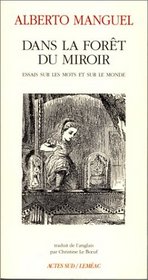 Dans la fort du miroir. Essai sur les mots et sur le monde