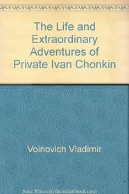 The life and extraordinary adventures of Private Ivan Chonkin