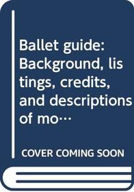 Ballet guide: Background, listings, credits, and descriptions of more than five hundred of the world's major ballets : illustrated with photographs