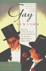 Gay New York: Gender, Urban Culture, and the Making of the Gay Male World, 1890-1940