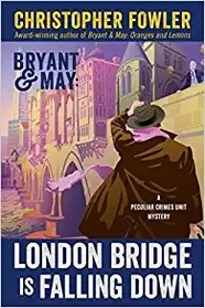 London Bridge is Falling Down (Bryant & May: Peculiar Crimes Unit, Bk 18)