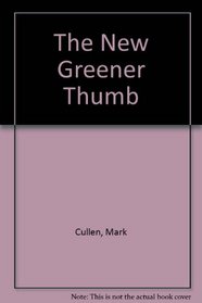 The New Greener Thumb : The Classic Guide to Gardening in Canada
