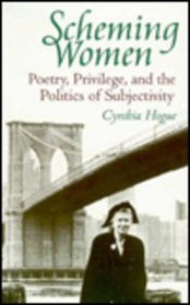 Scheming Women: Poetry, Privilege, and the Politics of Subjectivity (S U N Y Series in Feminist Criticism and Theory)