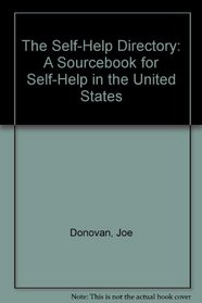 The Self-Help Directory: A Sourcebook for Self-Help in the United States and Canada (SELF HELP DIRECTORY (DONOVAN))