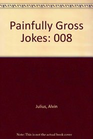 Painfully Gross Jokes