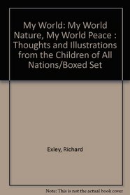 My World: My World Nature, My World Peace : Thoughts and Illustrations from the Children of All Nations/Boxed Set