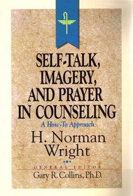 Self-Talk, Imagery, and Prayer in Counseling (Resources for Christian Counselors Series, Vol 3)