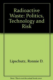 Radioactive Waste: Politics, Technology and Risk