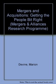 Mergers and Acquisitions: Getting the People Bit Right (Mergers & Alliances Research Programme)