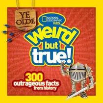 Ye Olde Weird But True! : 300 Outrageous Facts from History