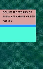 Collected Works of Anna Katharine Green, Volume 2