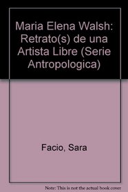 Maria Elena Walsh: Retrato(s) de una Artista Libre (Serie Antropologica) (Spanish Edition)