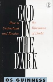 God in the Dark: How to Understand and Resolve the Dilemmas of Doubt (Hodder Christian Paperbacks)