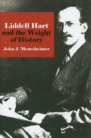 Liddell Hart and the Weight of History (Cornell Studies in Security Affairs)