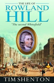 The Life of Rowland Hill: The Second Whitefield