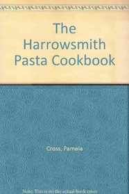 The Harrowsmith Pasta Cookbook
