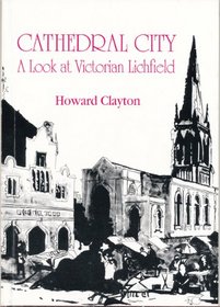 Cathedral city: A look at Victorian Lichfield