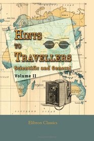 Hints to Travellers: Scientific and General. Volume 2