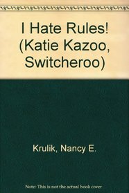 I Hate Rules! (Katie Kazoo, Switcheroo)