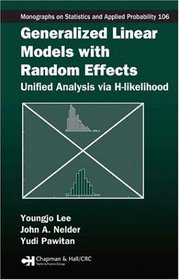 Generalized Linear Models with Random Effects: Unified Analysis via H-likelihood (Monographs on Statistics and Applied Probability)