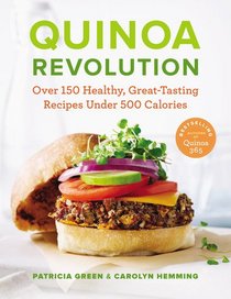 Quinoa Revolution: Over 150 Healthy, Great-Tasting Recipes Under 500 Calories