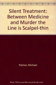 Silent Treatment: Between Medicine and Murder the Line Is Scalpel-thin