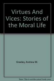 Virtues And Vices: Stories of the Moral Life