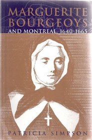 Marguerite Bourgeoys and Montreal, 1640-1665 (Mcgill-Queen's Studies in the History of Religion)