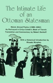 The Intimate Life of an Ottoman Statesman, Melek Ahmed Pasha, (1588-1661 : As Portrayed in Evliya Celeb's Book of Travels)