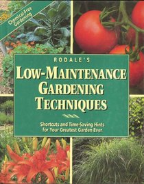 Rodale's Low-Maintenance Gardening Techniques: Shortcuts and Time-Saving Hints for Your Greatest Garden Ever