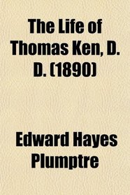 The Life of Thomas Ken, D. D. (1890)