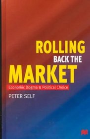 Rolling Back the Market : Economic Dogma and Political Choice