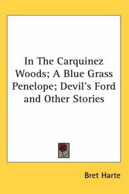 In The Carquinez Woods; A Blue Grass Penelope; Devil's Ford and Other Stories