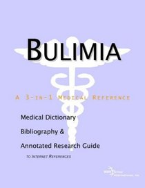 Bulimia - A Medical Dictionary, Bibliography, and Annotated Research Guide to Internet References