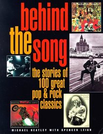 Behind the Song: The Stories of 100 Great Pop & Rock Classics