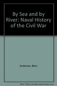 By Sea and by River: The Naval History of the Civil War