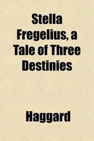 Stella Fregelius, a Tale of Three Destinies