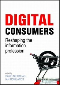 Digital Consumers: Re-shaping the Information Profession