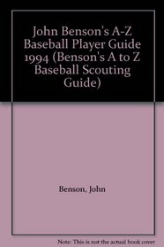 John Benson's A-Z Baseball Player Guide 1994 (Benson's A to Z Baseball Scouting Guide)
