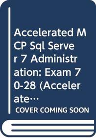 Accelerated MCP Sql Server 7 Administration (Accelerated Series)